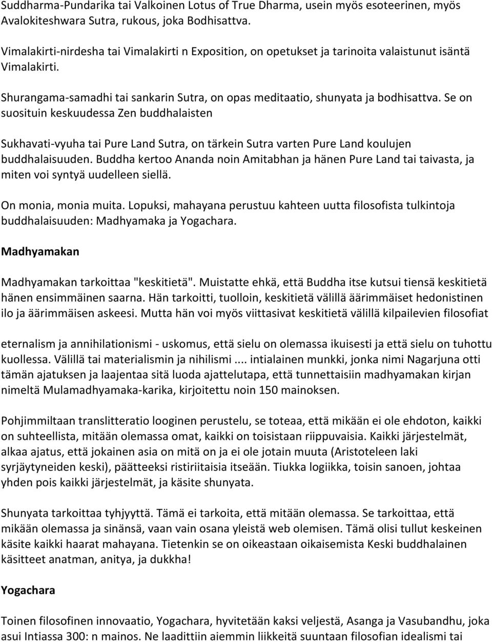 Se on suosituin keskuudessa Zen buddhalaisten Sukhavati-vyuha tai Pure Land Sutra, on tärkein Sutra varten Pure Land koulujen buddhalaisuuden.