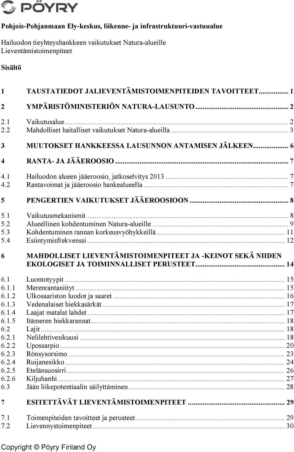 .. 3 3 MUUTOKSET HANKKEESSA LAUSUNNON ANTAMISEN JÄLKEEN... 6 4 RANTA- JA JÄÄEROOSIO... 7 4.1 Hailuodon alueen jääeroosio, jatkoselvitys 2013... 7 4.2 Rantavoimat ja jääeroosio hankealueella.