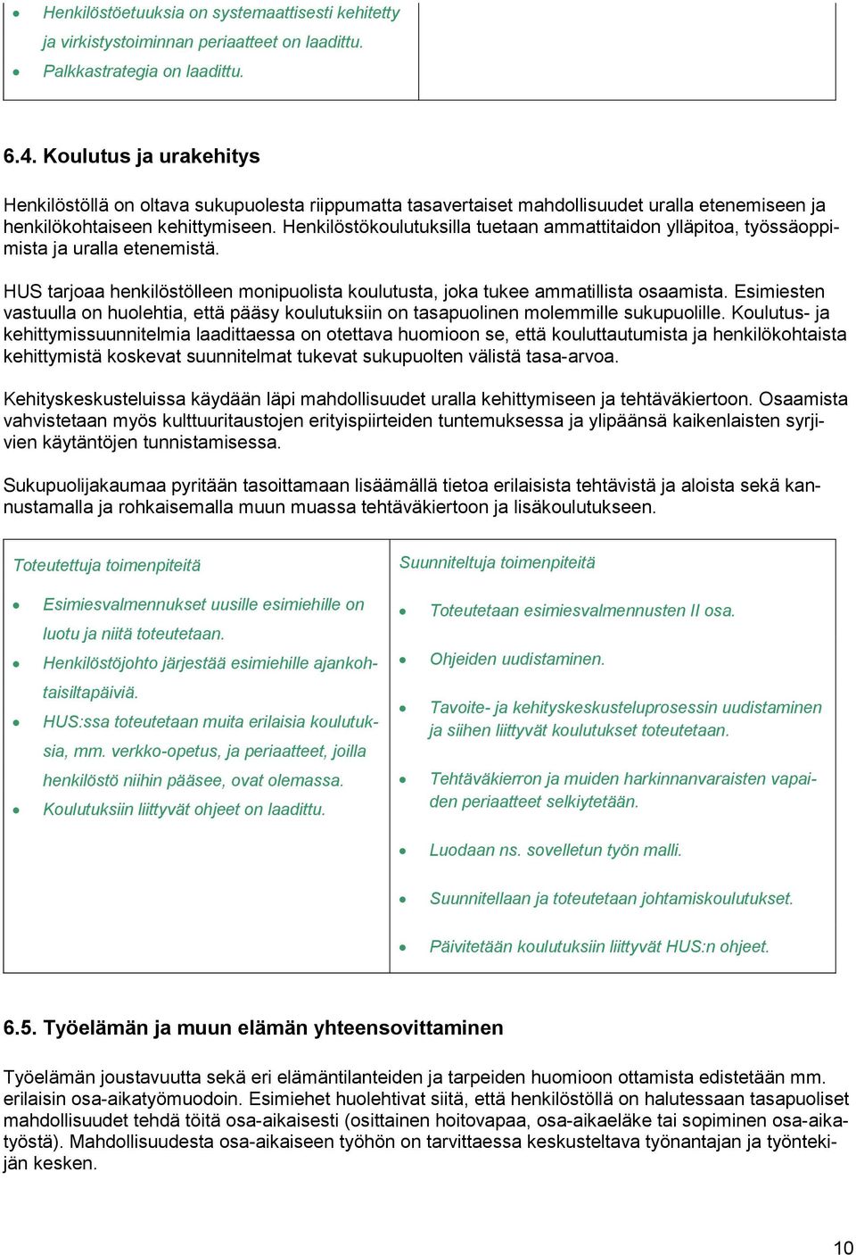 Henkilöstökoulutuksilla tuetaan ammattitaidon ylläpitoa, työssäoppimista ja uralla etenemistä. HUS tarjoaa henkilöstölleen monipuolista koulutusta, joka tukee ammatillista osaamista.