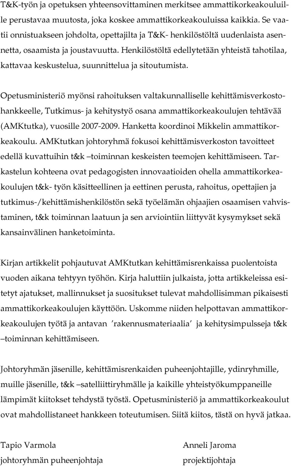 Henkilöstöltä edellytetään yhteistä tahotilaa, kattavaa keskustelua, suunnittelua ja sitoutumista.