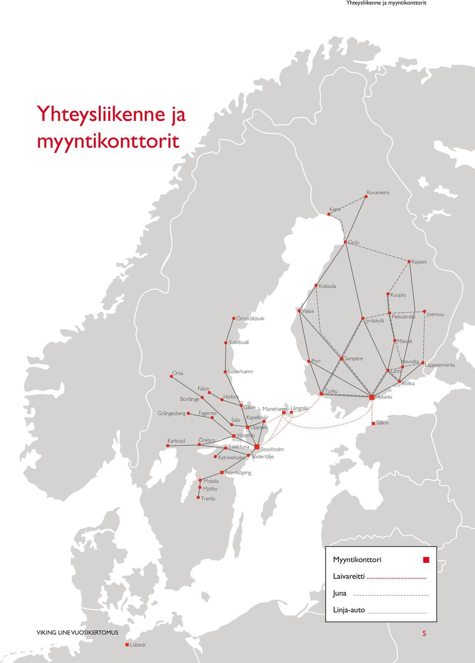 Grängesberg Fagersta Gävle Mariehamn Sala Kapellskär Uppsala Västerås Karlstad Örebro Eskilstuna Stockholm Katrineholm Södertälje