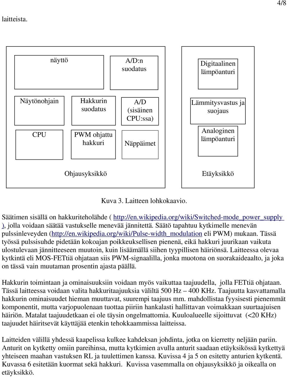 Etäyksikkö Kuva 3. Laitteen lohkokaavio. Säätimen sisällä on hakkuriteholähde ( http://en.wikipedia.org/wiki/switched-mode_power_supply ), jolla voidaan säätää vastukselle menevää jännitettä.