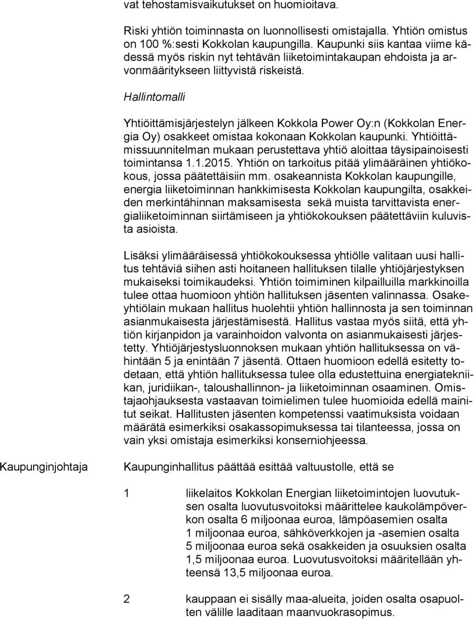 Hallintomalli Yhtiöittämisjärjestelyn jälkeen Kokkola Power Oy:n (Kokkolan Energia Oy) osakkeet omistaa kokonaan Kokkolan kaupunki.