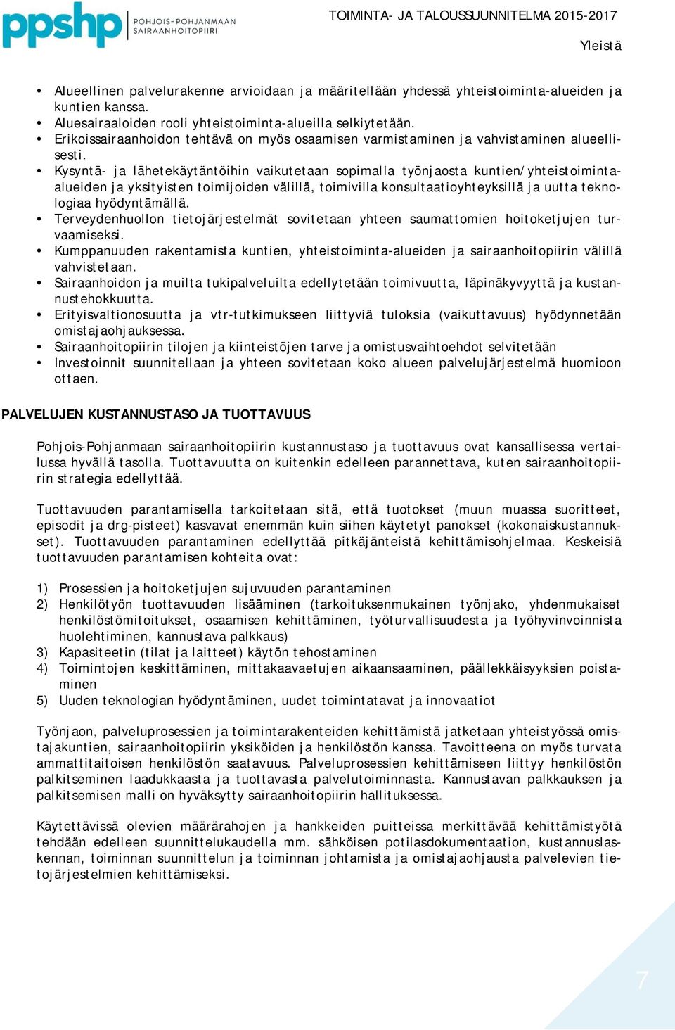 Kysyntä- ja lähetekäytäntöihin vaikutetaan sopimalla työnjaosta kuntien/yhteistoimintaalueiden ja yksityisten toimijoiden välillä, toimivilla konsultaatioyhteyksillä ja uutta teknologiaa