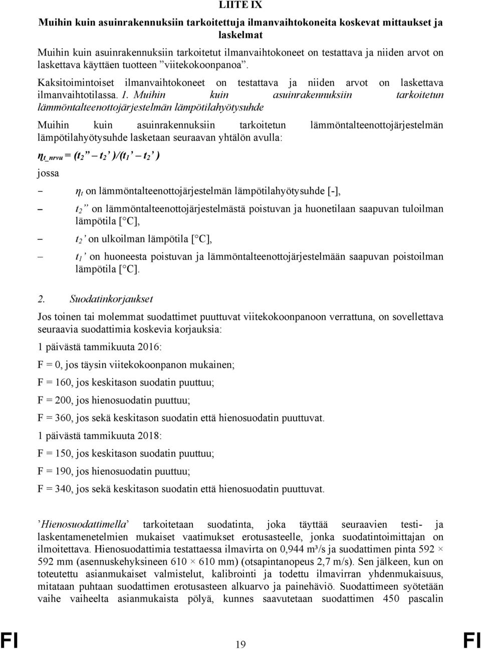 Muihin kuin asuinrakennuksiin tarkoitetun lämmöntalteenottojärjestelmän lämpötilahyötysuhde Muihin kuin asuinrakennuksiin tarkoitetun lämmöntalteenottojärjestelmän lämpötilahyötysuhde lasketaan