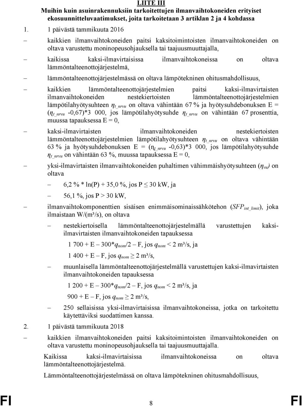 ilmanvaihtokoneissa on oltava lämmöntalteenottojärjestelmä, lämmöntalteenottojärjestelmässä on oltava lämpötekninen ohitusmahdollisuus, kaikkien lämmöntalteenottojärjestelmien paitsi