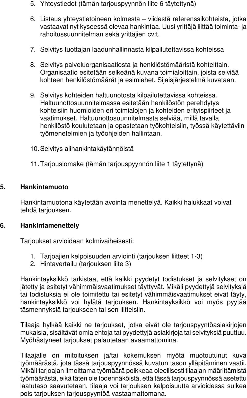 Selvitys palveluorganisaatiosta ja henkilöstömääristä kohteittain. Organisaatio esitetään selkeänä kuvana toimialoittain, joista selviää kohteen henkilöstömäärät ja esimiehet.