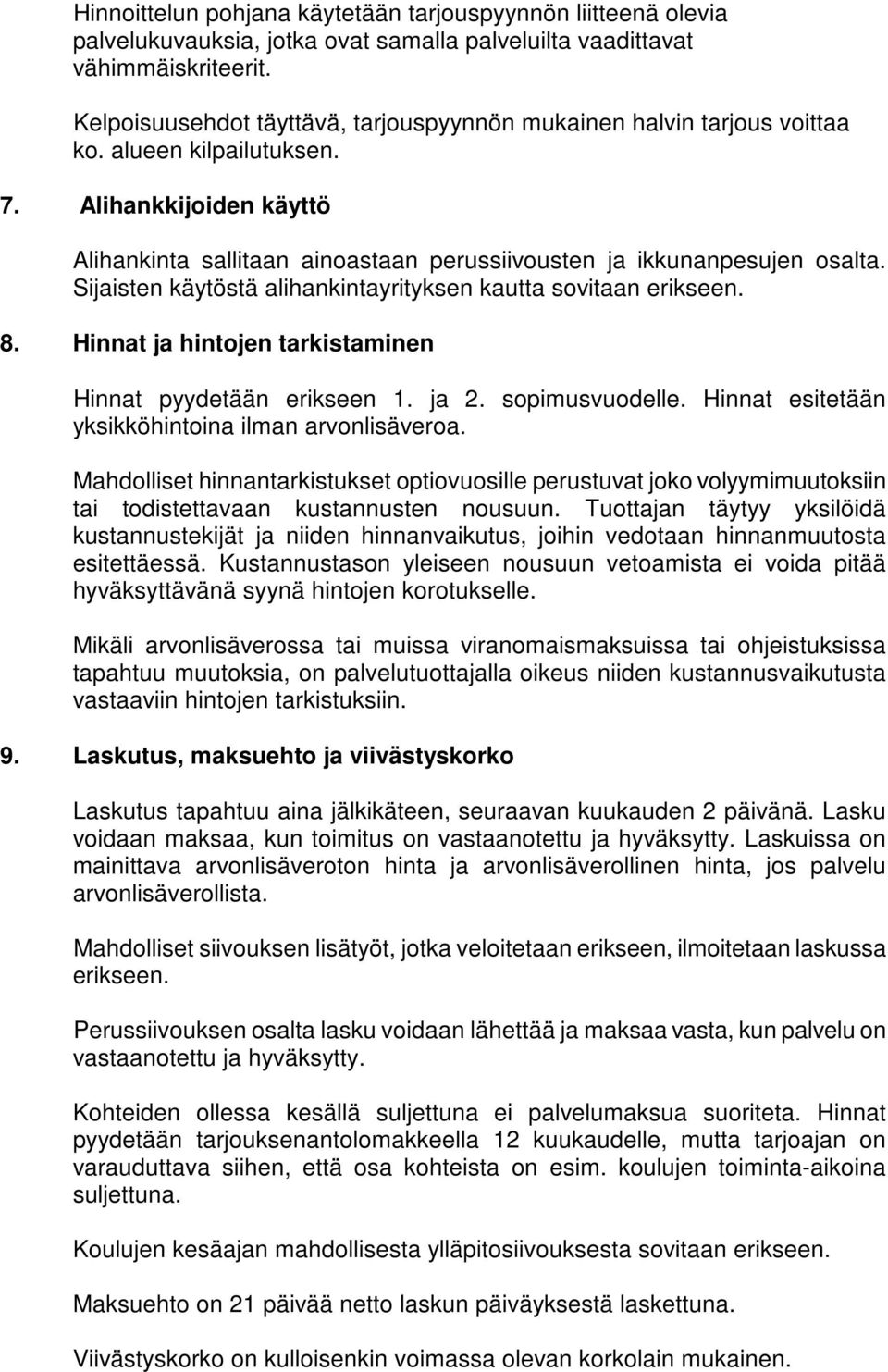 Sijaisten käytöstä alihankintayrityksen kautta sovitaan erikseen. 8. Hinnat ja hintojen tarkistaminen Hinnat pyydetään erikseen 1. ja 2. sopimusvuodelle.