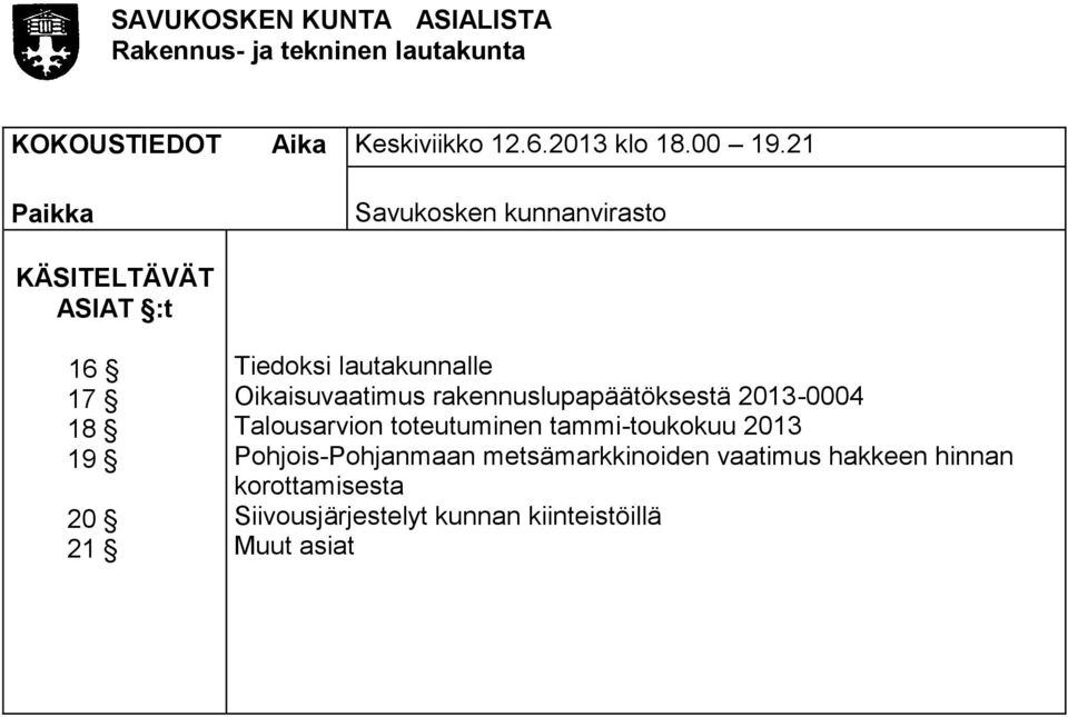 21 Paikka Savukosken kunnanvirasto KÄSITELTÄVÄT ASIAT :t 16 17 18 19 20 21 Tiedoksi lautakunnalle