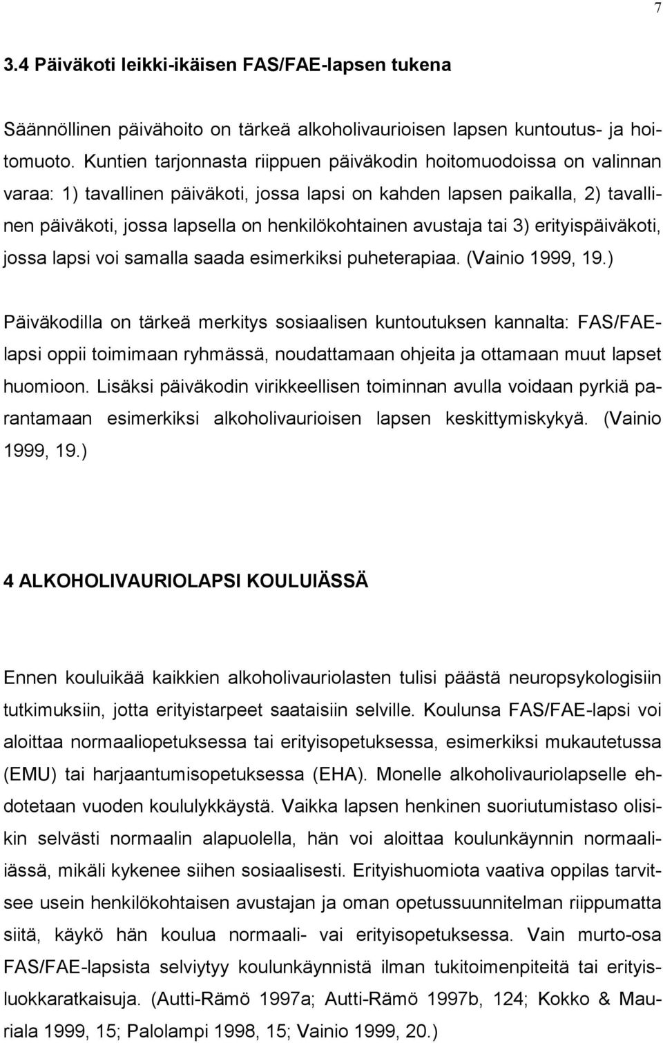 avustaja tai 3) erityispäiväkoti, jossa lapsi voi samalla saada esimerkiksi puheterapiaa. (Vainio 1999, 19.