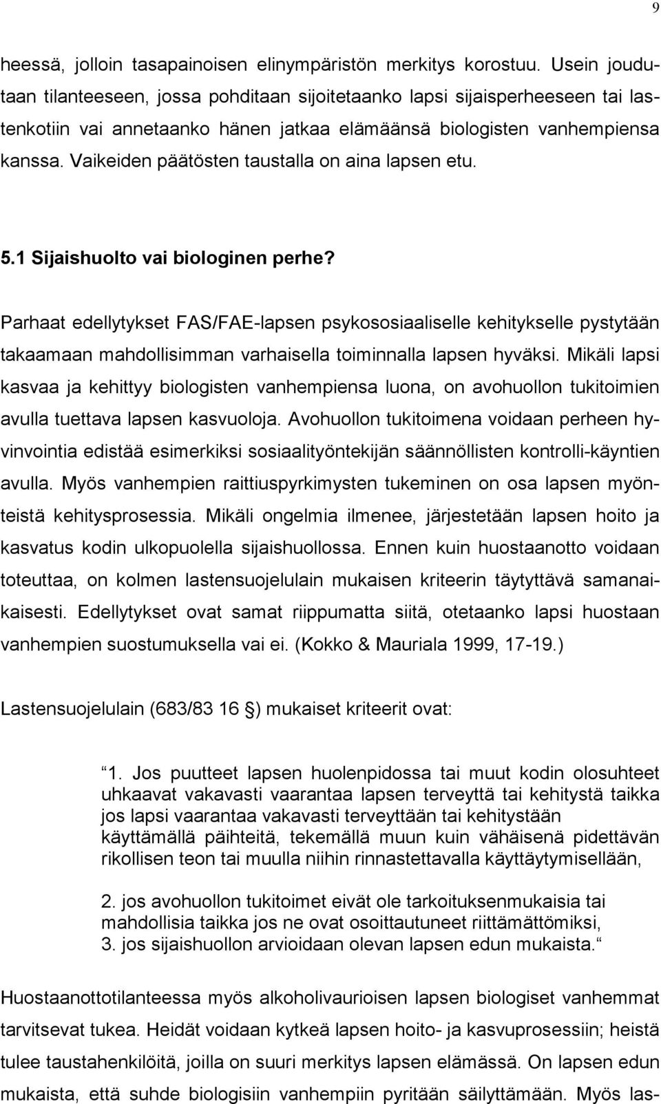 Vaikeiden päätösten taustalla on aina lapsen etu. 5.1 Sijaishuolto vai biologinen perhe?