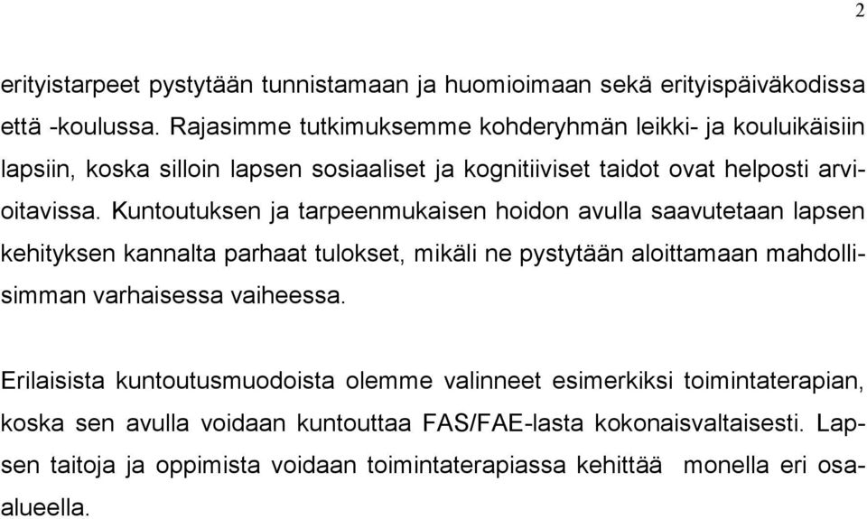 Kuntoutuksen ja tarpeenmukaisen hoidon avulla saavutetaan lapsen kehityksen kannalta parhaat tulokset, mikäli ne pystytään aloittamaan mahdollisimman varhaisessa