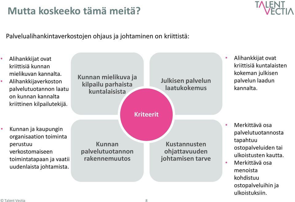 Kunnan ja kaupungin organisaation toiminta perustuu verkostomaiseen toimintatapaan ja vaatii uudenlaista johtamista.