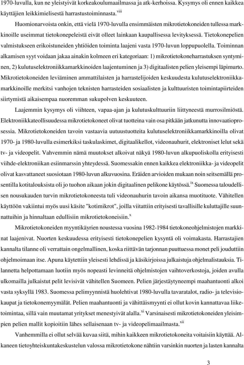 Tietokonepelien valmistukseen erikoistuneiden yhtiöiden toiminta laajeni vasta 1970-luvun loppupuolella.