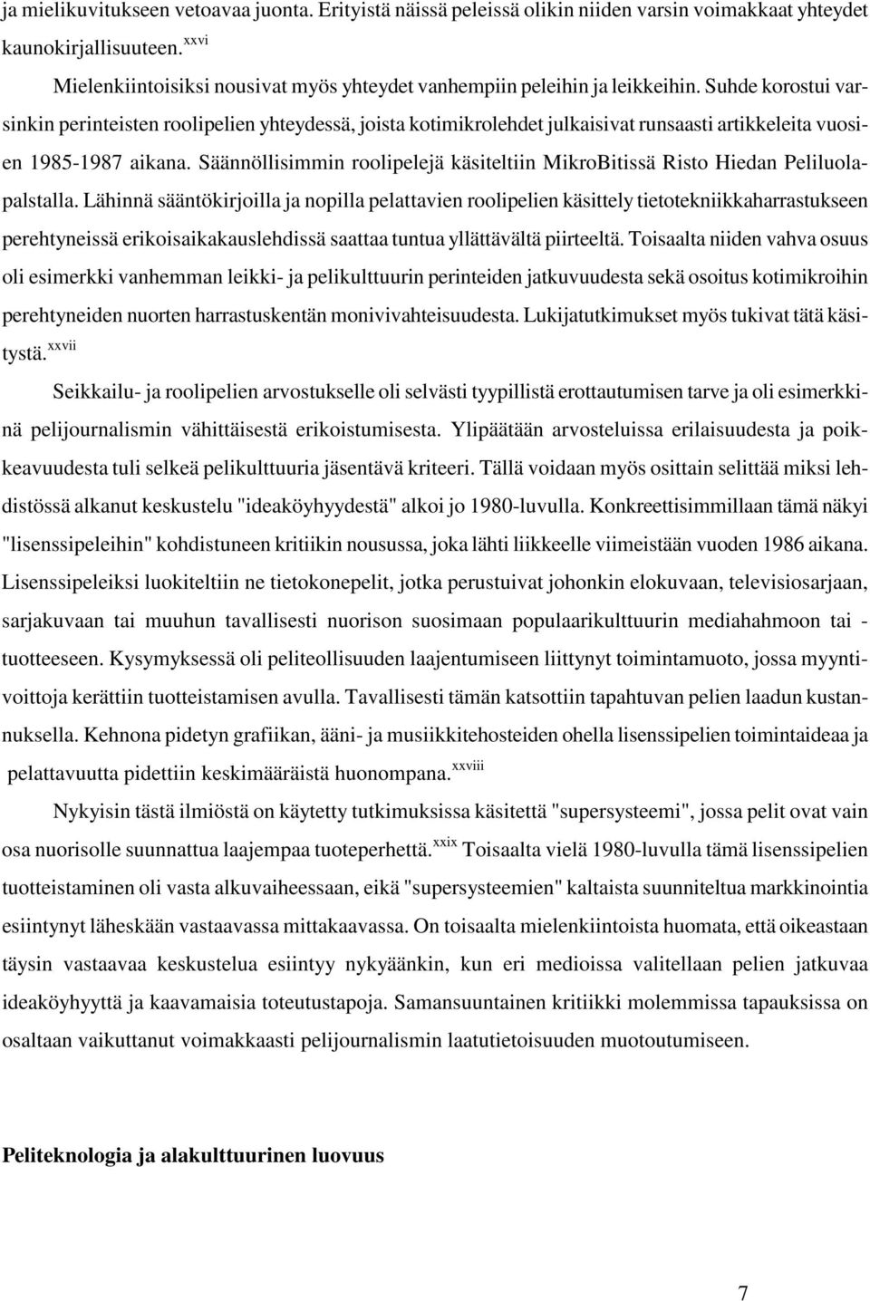 Suhde korostui varsinkin perinteisten roolipelien yhteydessä, joista kotimikrolehdet julkaisivat runsaasti artikkeleita vuosien 1985-1987 aikana.