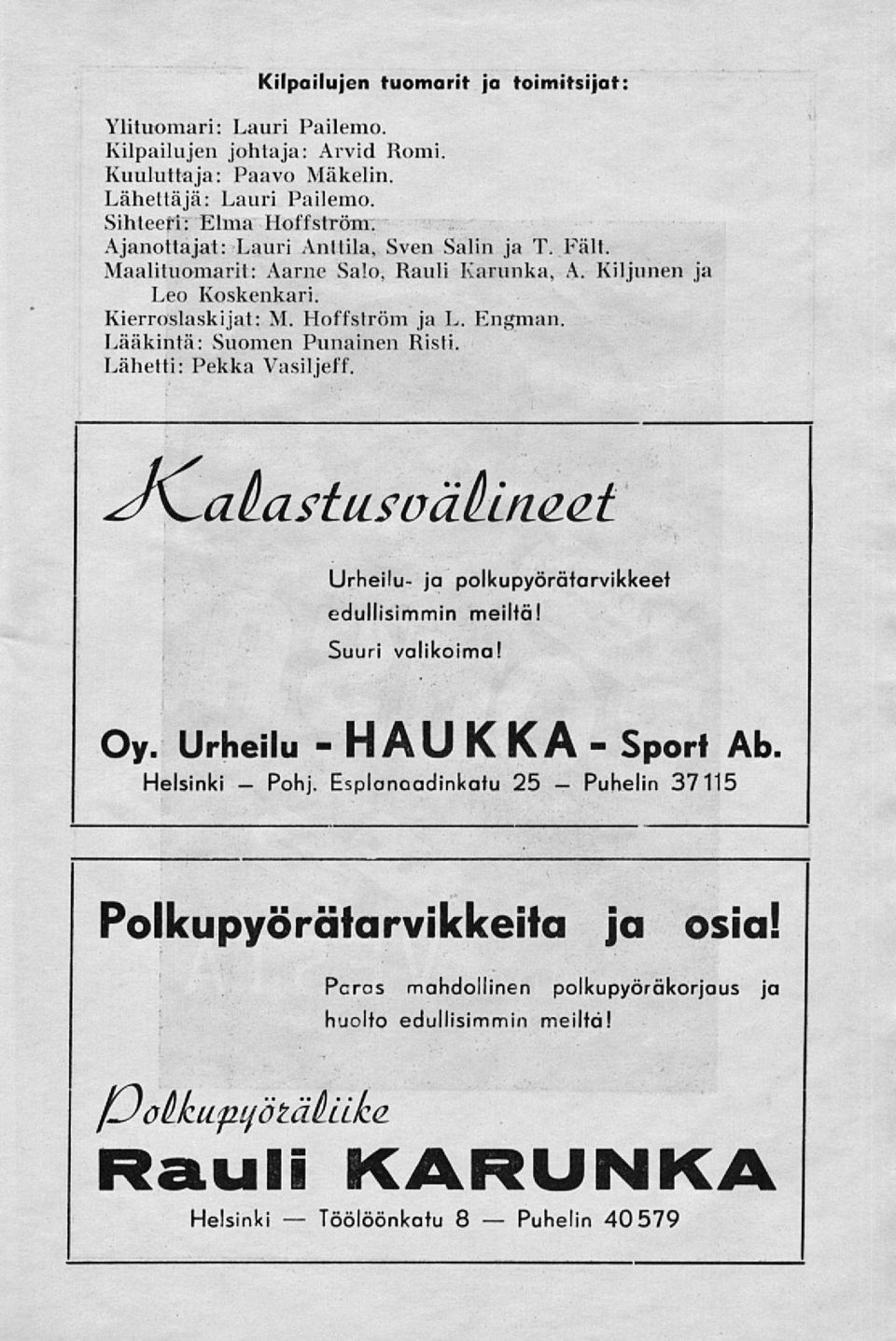 Engman. Lääkintä: Suomen Punainen Risti. Lähetti: Pekka Vasiljeff. J^alLastiisoätui(i(Lt Urheilu- ja polkupyörätarvikkeet edullisimmin meiltä! Suuri valikoima! Oy.