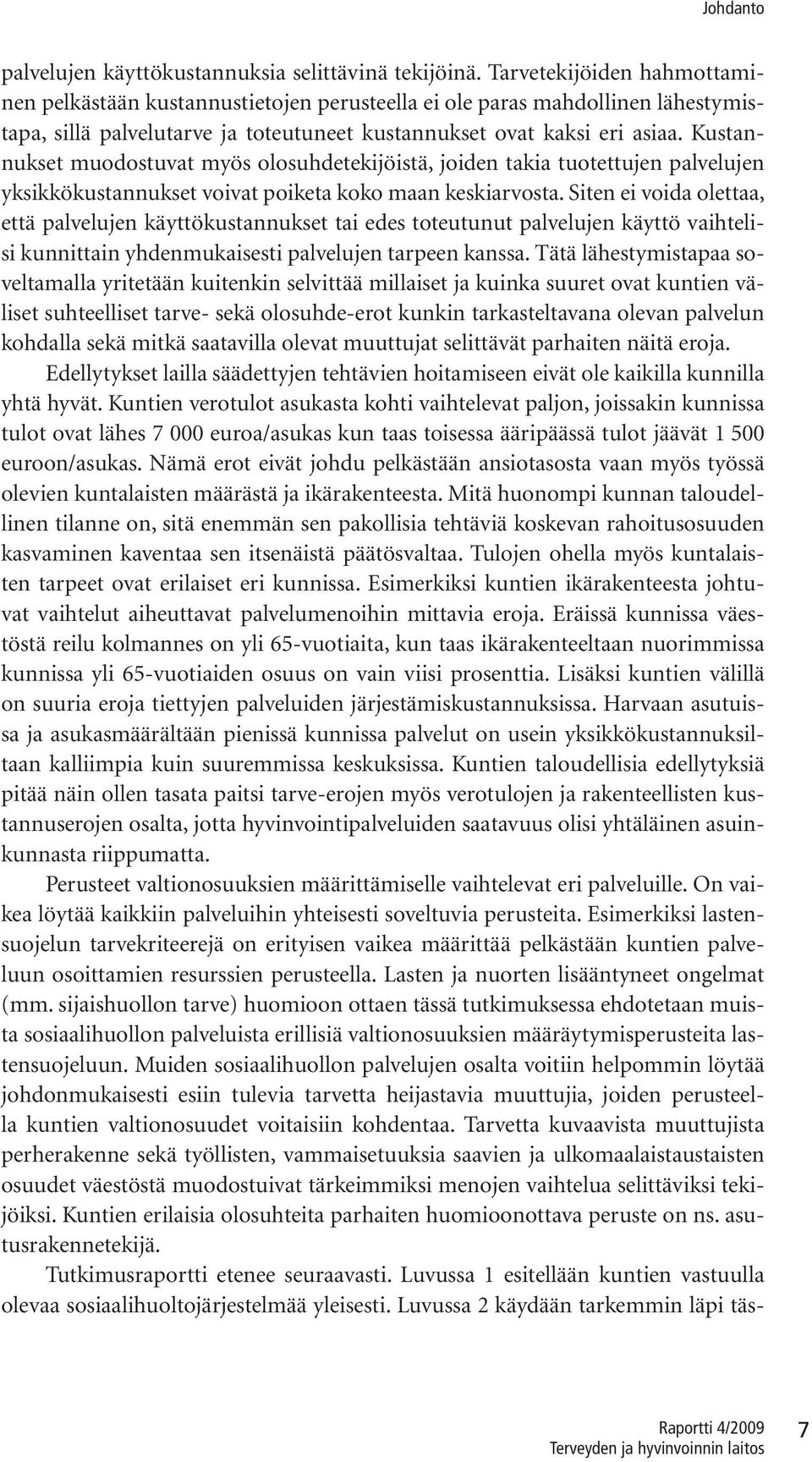 Kustannukset muodostuvat myös olosuhdetekijöistä, joiden takia tuotettujen palvelujen yksikkökustannukset voivat poiketa koko maan keskiarvosta.