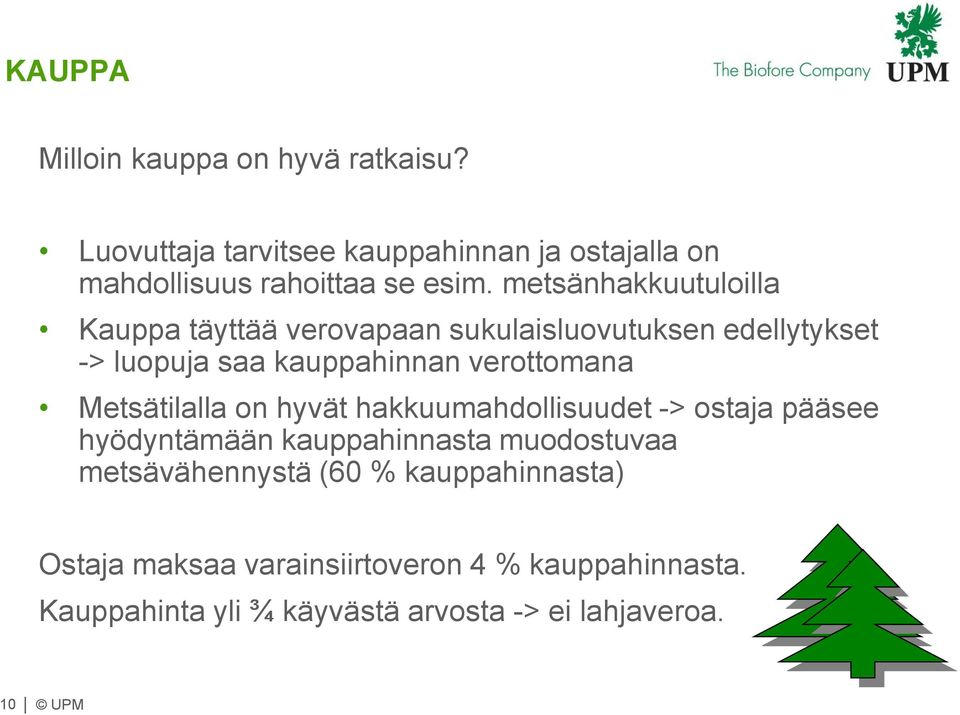 Metsätilalla on hyvät hakkuumahdollisuudet -> ostaja pääsee hyödyntämään kauppahinnasta muodostuvaa metsävähennystä (60 %