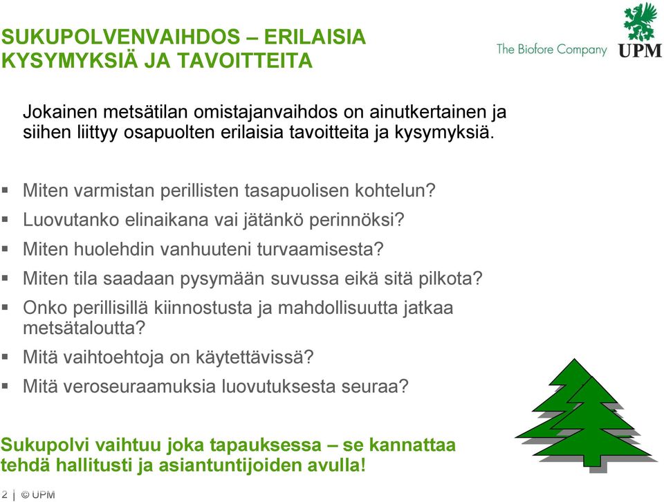 Miten huolehdin vanhuuteni turvaamisesta? Miten tila saadaan pysymään suvussa eikä sitä pilkota?