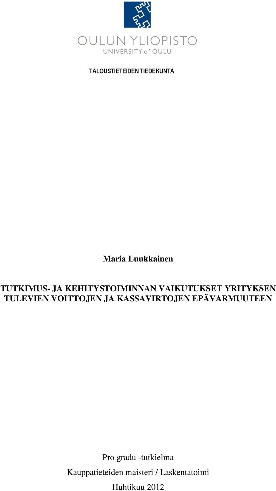 VOITTOJEN JA KASSAVIRTOJEN EPÄVARMUUTEEN Pro gradu