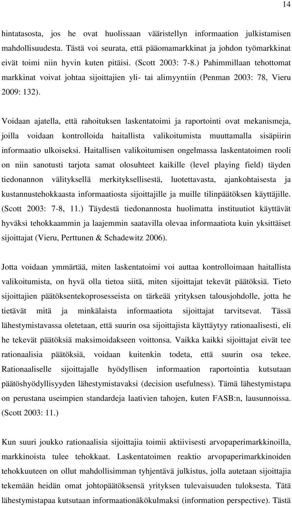 Voidaan ajatella, että rahoituksen laskentatoimi ja raportointi ovat mekanismeja, joilla voidaan kontrolloida haitallista valikoitumista muuttamalla sisäpiirin informaatio ulkoiseksi.
