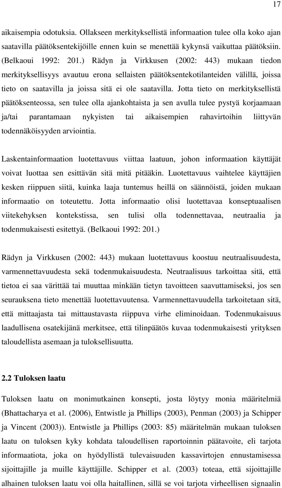 Jotta tieto on merkityksellistä päätöksenteossa, sen tulee olla ajankohtaista ja sen avulla tulee pystyä korjaamaan ja/tai parantamaan nykyisten tai aikaisempien rahavirtoihin liittyvän