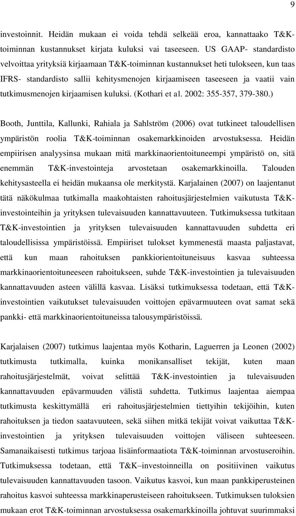 tutkimusmenojen kirjaamisen kuluksi. (Kothari et al. 2002: 355-357, 379-380.