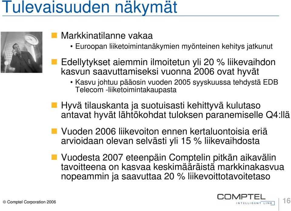 kulutaso antavat hyvät lähtökohdat tuloksen paranemiselle Q4:llä Vuoden 26 liikevoiton ennen kertaluontoisia eriä arvioidaan olevan selvästi yli 15 % liikevaihdosta