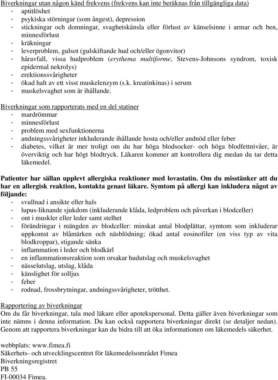 Stevens-Johnsons syndrom, toxisk epidermal nekrolys) - erektionssvårigheter - ökad halt av ett visst muskelenzym (s.k. kreatinkinas) i serum - muskelsvaghet som är ihållande.