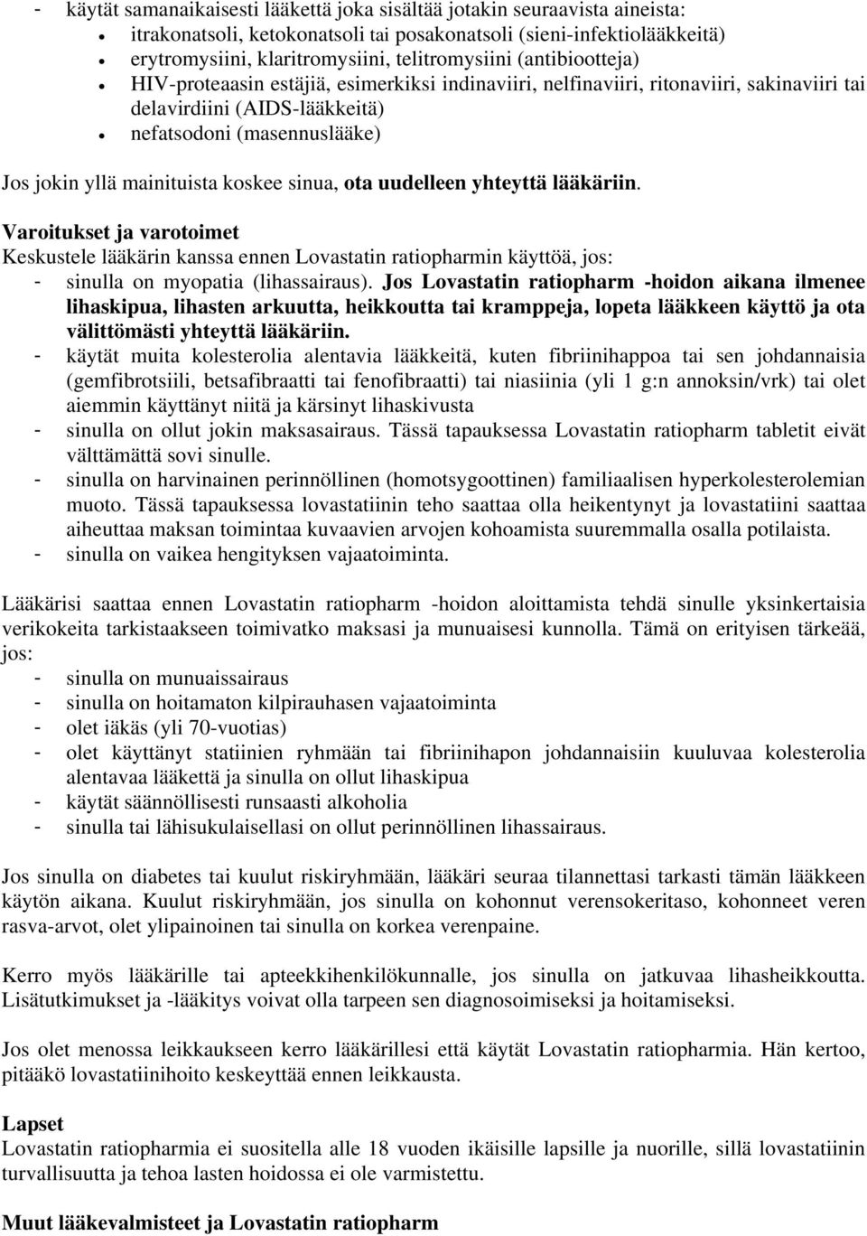 sinua, ota uudelleen yhteyttä lääkäriin. Varoitukset ja varotoimet Keskustele lääkärin kanssa ennen Lovastatin ratiopharmin käyttöä, jos: - sinulla on myopatia (lihassairaus).