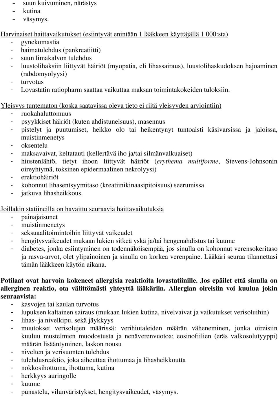 (myopatia, eli lihassairaus), luustolihaskudoksen hajoaminen (rabdomyolyysi) - turvotus - Lovastatin ratiopharm saattaa vaikuttaa maksan toimintakokeiden tuloksiin.