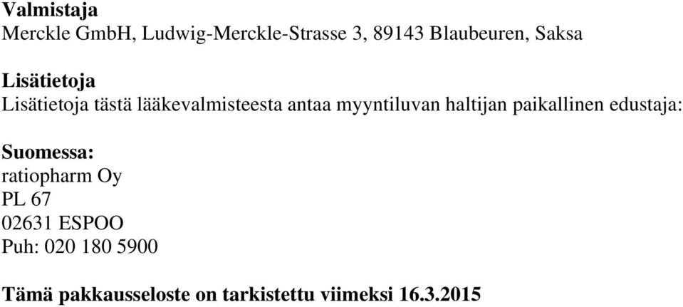 haltijan paikallinen edustaja: Suomessa: ratiopharm Oy PL 67 02631