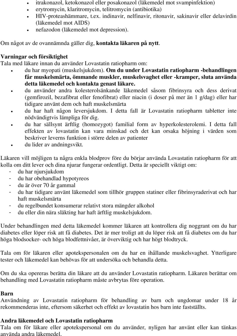 Varningar och försiktighet Tala med läkare innan du använder Lovastatin ratiopharm om: du har myopati (muskelsjukdom).