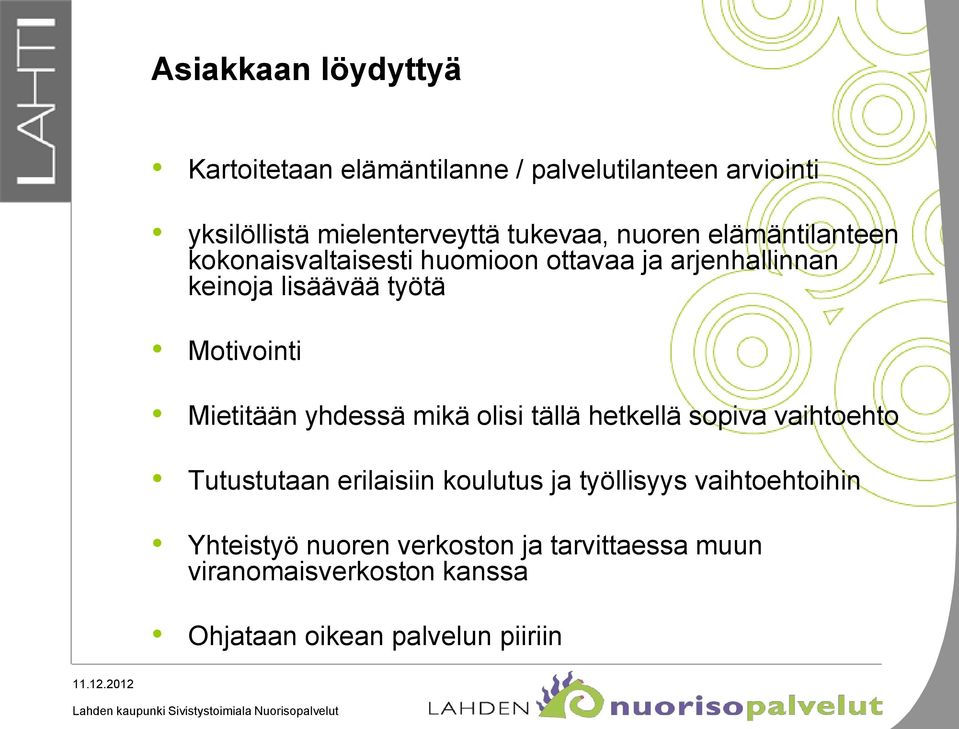 Mietitään yhdessä mikä olisi tällä hetkellä sopiva vaihtoehto Tutustutaan erilaisiin koulutus ja työllisyys