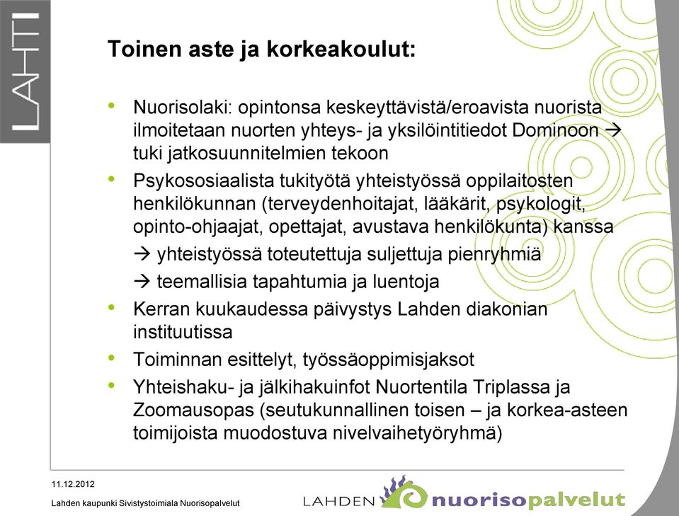 kanssa yhteistyössä toteutettuja suljettuja pienryhmiä teemallisia tapahtumia ja luentoja Kerran kuukaudessa päivystys Lahden diakonian instituutissa Toiminnan