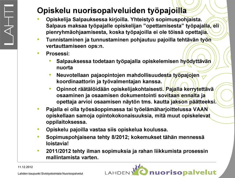 Tunnistaminen ja tunnustaminen pohjautuu pajoilla tehtävän työn vertauttamiseen ops:n.