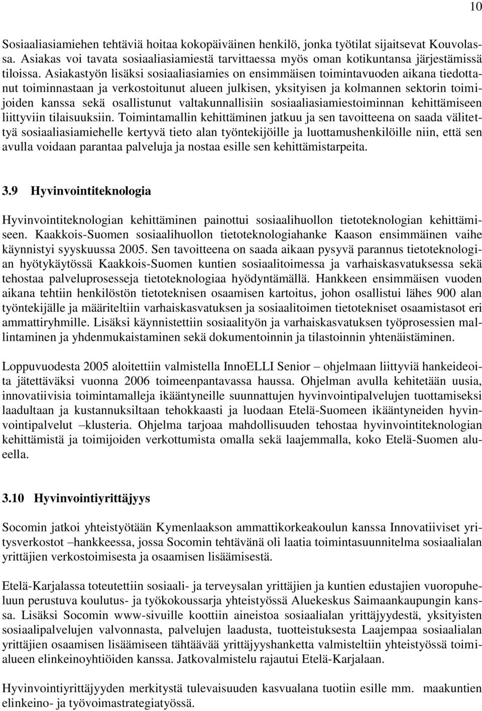 osallistunut valtakunnallisiin sosiaaliasiamiestoiminnan kehittämiseen liittyviin tilaisuuksiin.