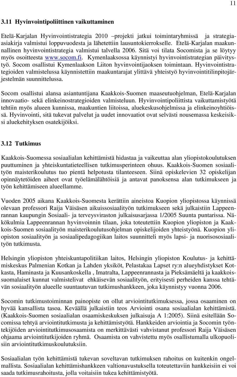 Kymenlaaksossa käynnistyi hyvinvointistrategian päivitystyö. Socom osallistui Kymenlaakson Liiton hyvinvointijaoksen toimintaan.