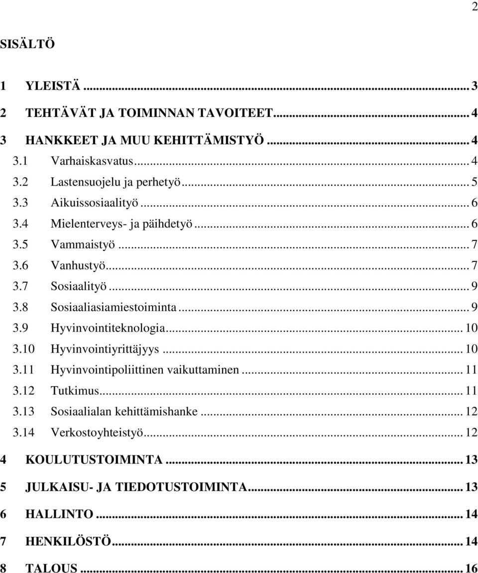 .. 9 3.9 Hyvinvointiteknologia... 10 3.10 Hyvinvointiyrittäjyys... 10 3.11 Hyvinvointipoliittinen vaikuttaminen... 11 3.12 Tutkimus... 11 3.13 Sosiaalialan kehittämishanke.