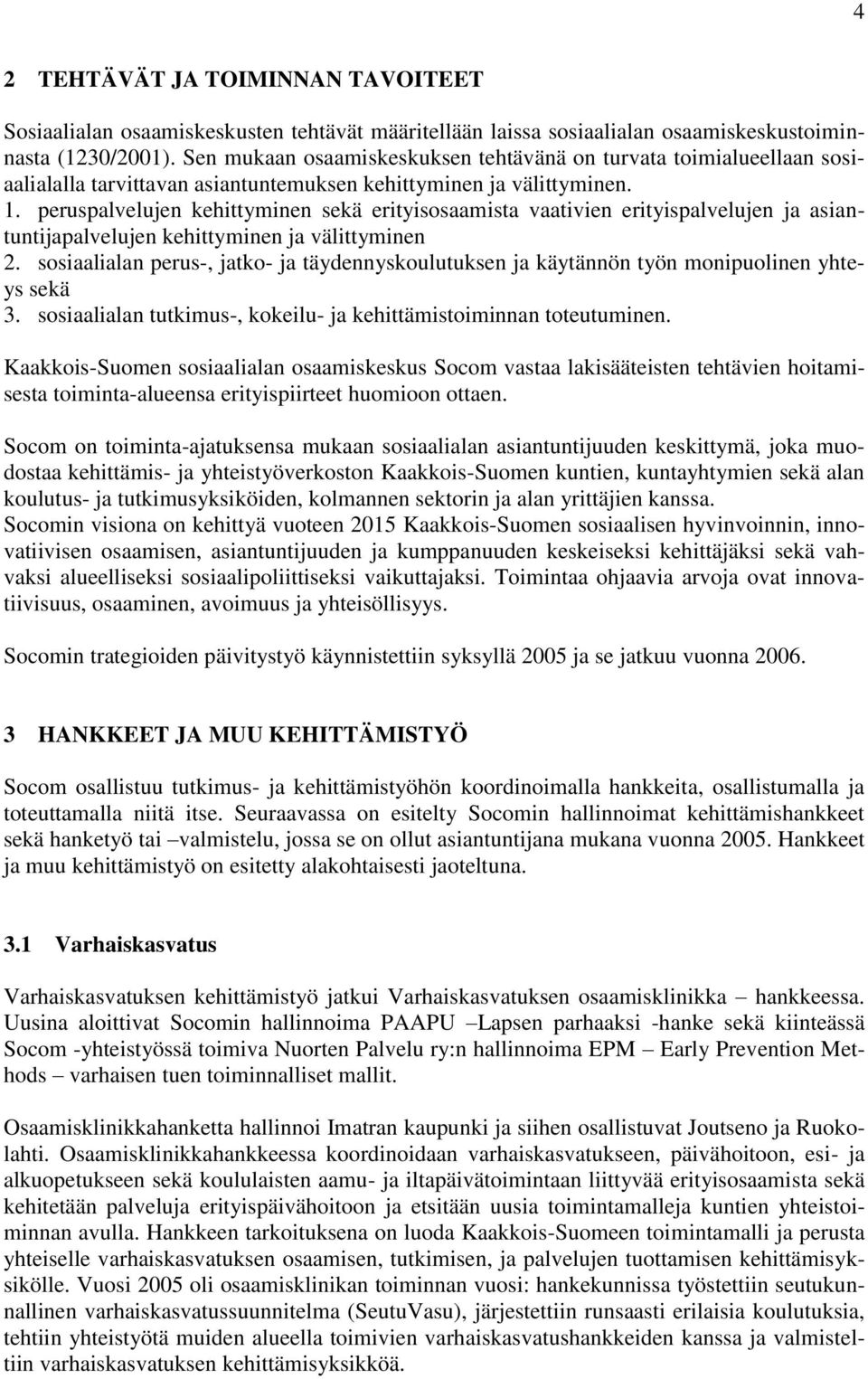 peruspalvelujen kehittyminen sekä erityisosaamista vaativien erityispalvelujen ja asiantuntijapalvelujen kehittyminen ja välittyminen 2.