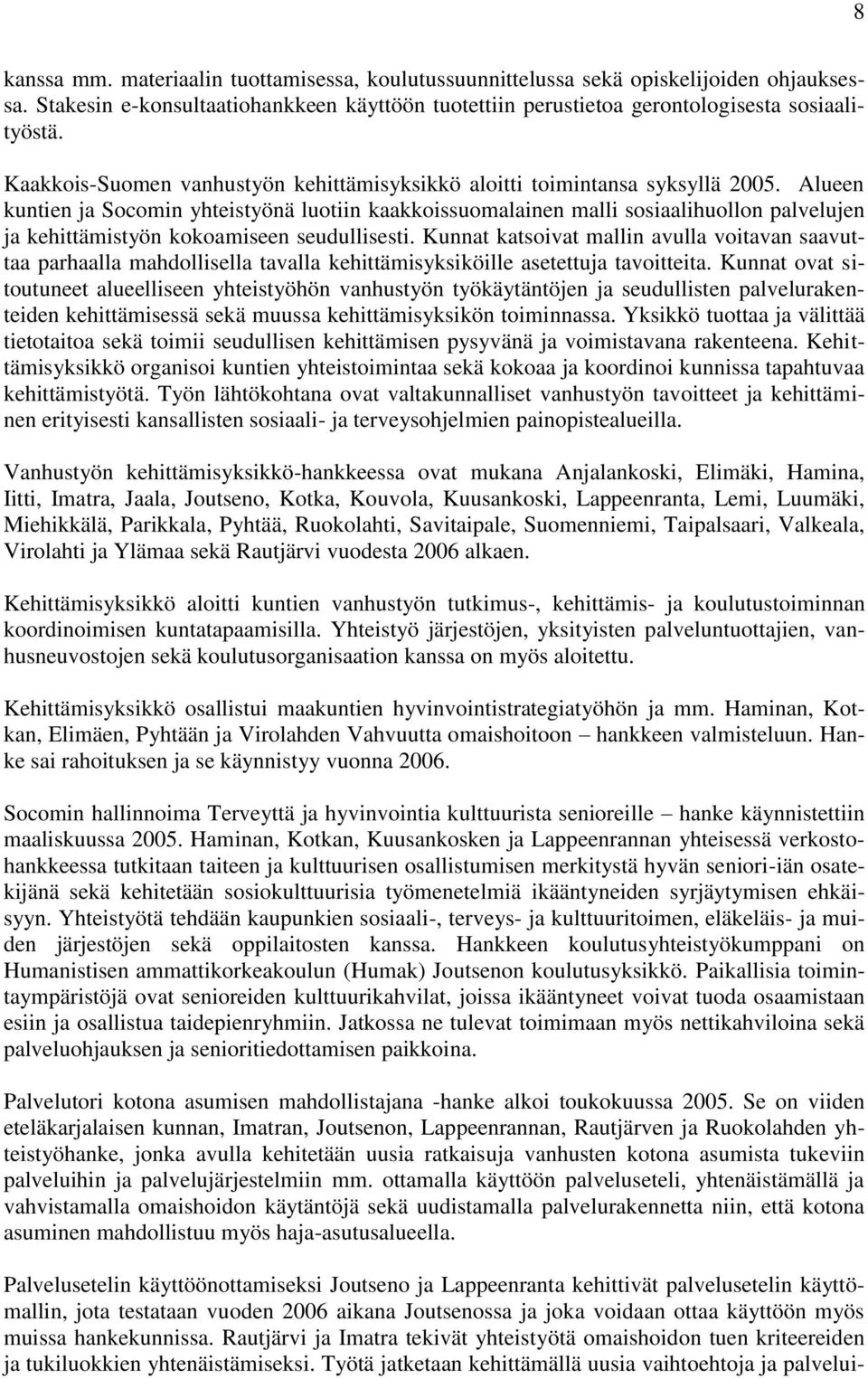 Alueen kuntien ja Socomin yhteistyönä luotiin kaakkoissuomalainen malli sosiaalihuollon palvelujen ja kehittämistyön kokoamiseen seudullisesti.