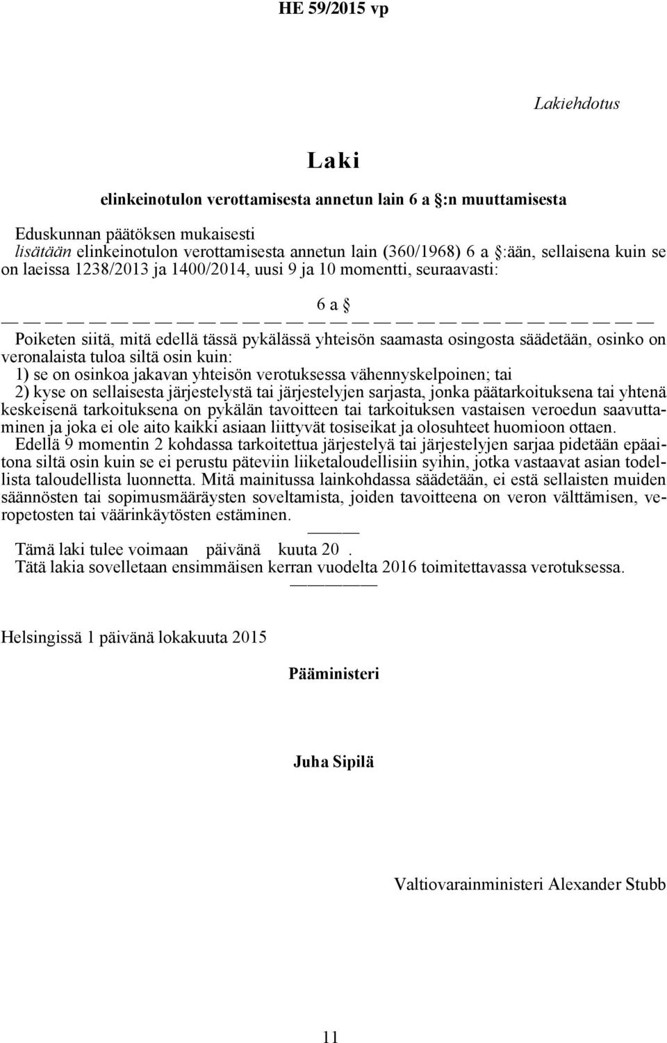 siltä osin kuin: 1) se on osinkoa jakavan yhteisön verotuksessa vähennyskelpoinen; tai 2) kyse on sellaisesta järjestelystä tai järjestelyjen sarjasta, jonka päätarkoituksena tai yhtenä keskeisenä