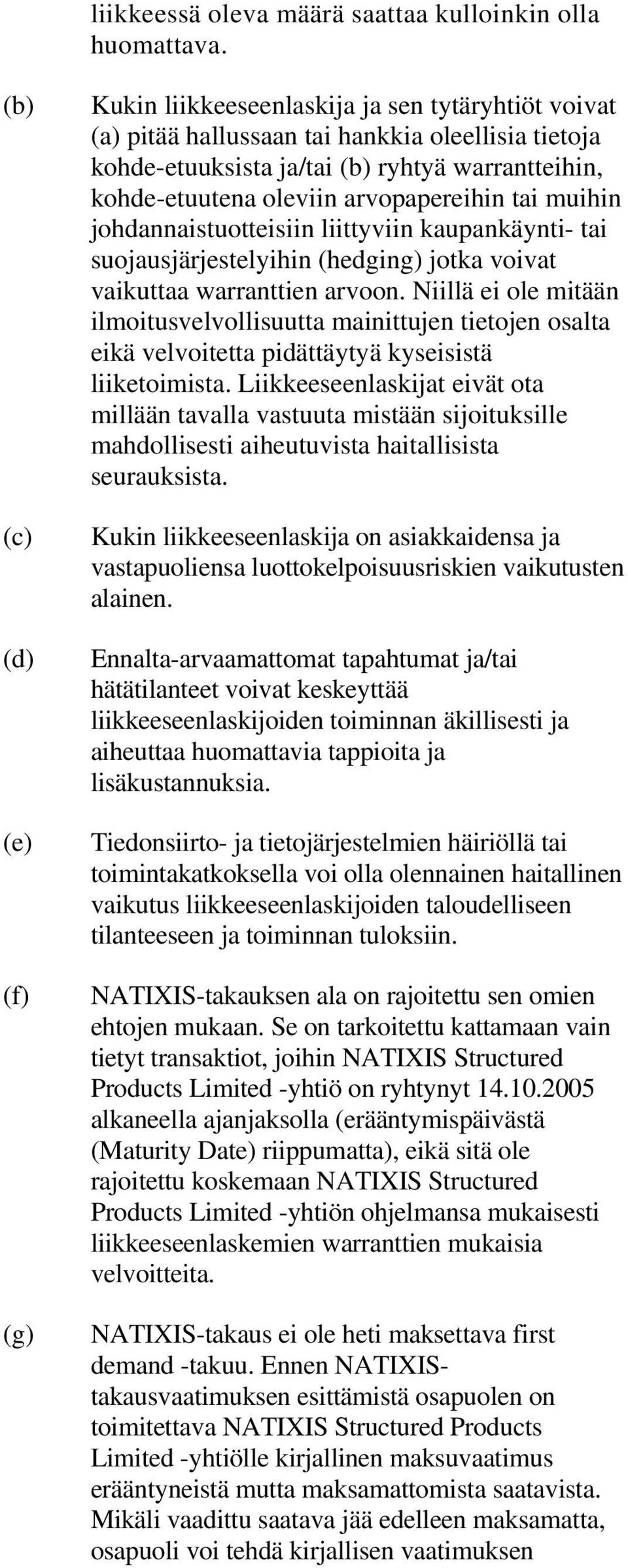 arvopapereihin tai muihin johdannaistuotteisiin liittyviin kaupankäynti- tai suojausjärjestelyihin (hedging) jotka voivat vaikuttaa warranttien arvoon.