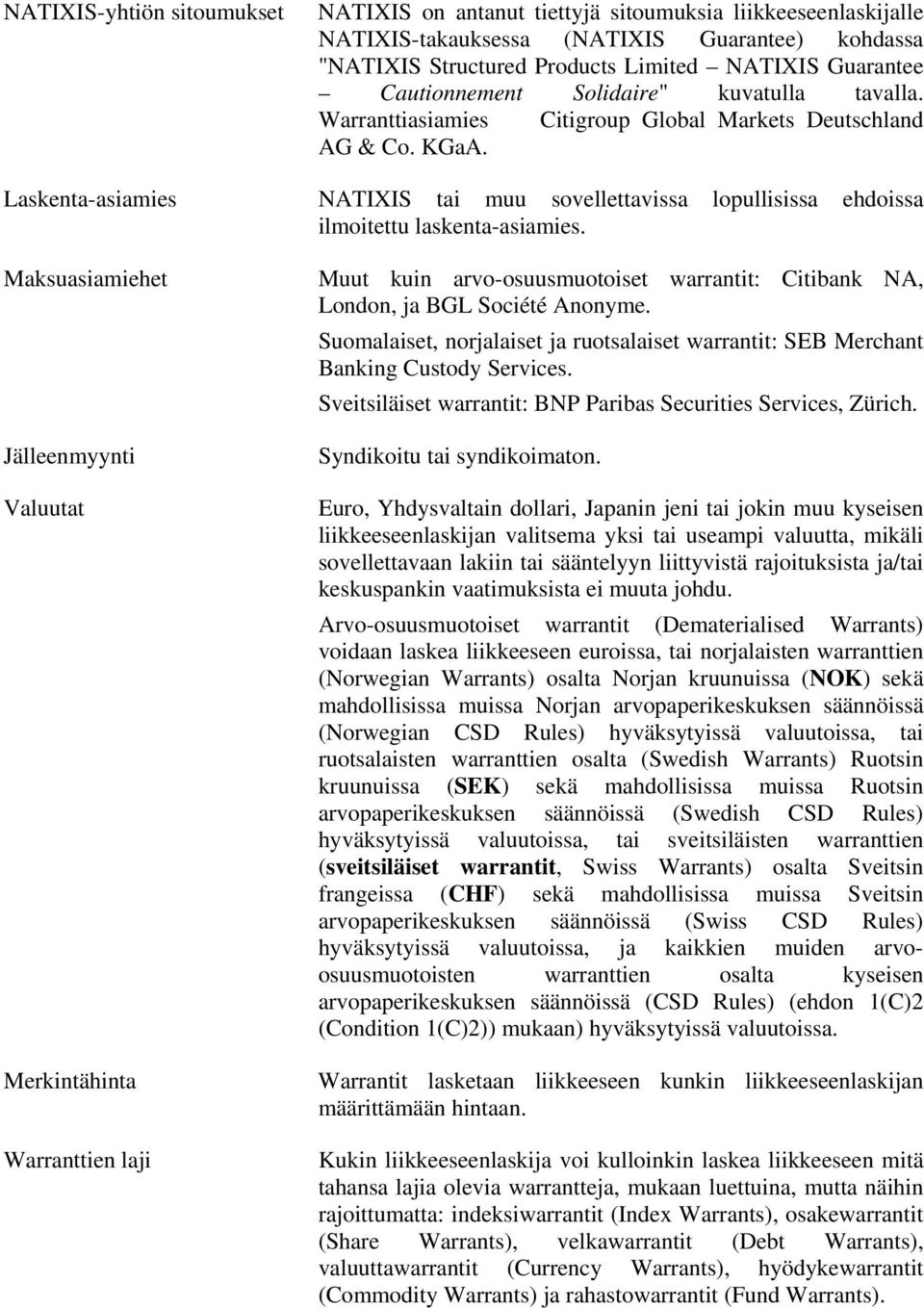 Laskenta-asiamies NATIXIS tai muu sovellettavissa lopullisissa ehdoissa ilmoitettu laskenta-asiamies.