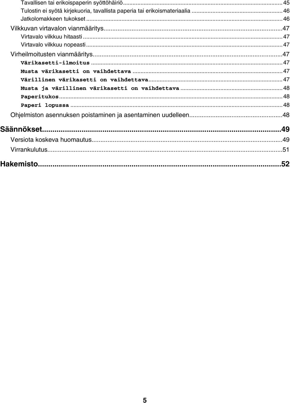 ..47 Värikasetti-ilmoitus...47 Musta värikasetti on vaihdettava...47 Värillinen värikasetti on vaihdettava...47 Musta ja värillinen värikasetti on vaihdettava.