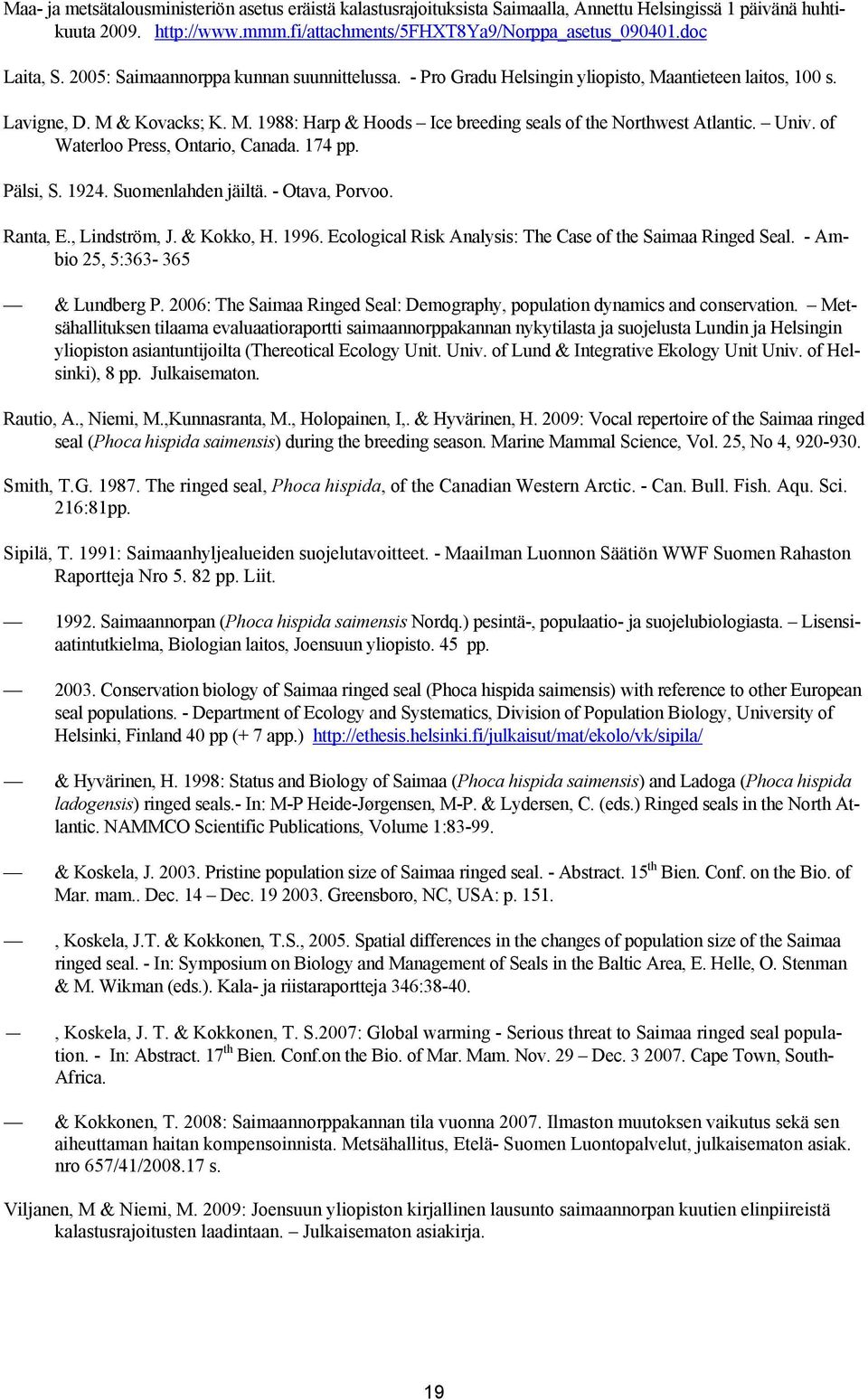 of Waterloo Press, Ontario, Canada. 174 pp. Pälsi, S. 1924. Suomenlahden jäiltä. - Otava, Porvoo. Ranta, E., Lindström, J. & Kokko, H. 1996.