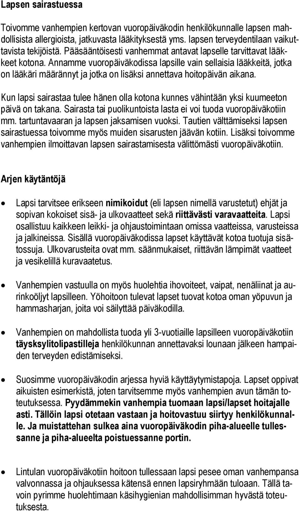 Annamme vuoropäiväkodissa lapsille vain sellaisia lääkkeitä, jotka on lääkäri määrännyt ja jotka on lisäksi annettava hoitopäivän aikana.