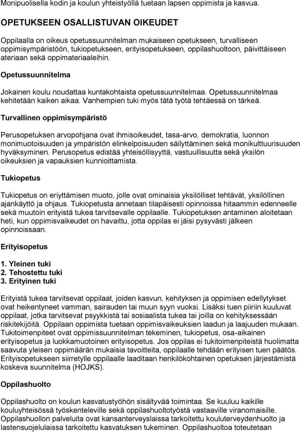 ateriaan sekä oppimateriaaleihin. Opetussuunnitelma Jokainen koulu noudattaa kuntakohtaista opetussuunnitelmaa. Opetussuunnitelmaa kehitetään kaiken aikaa.