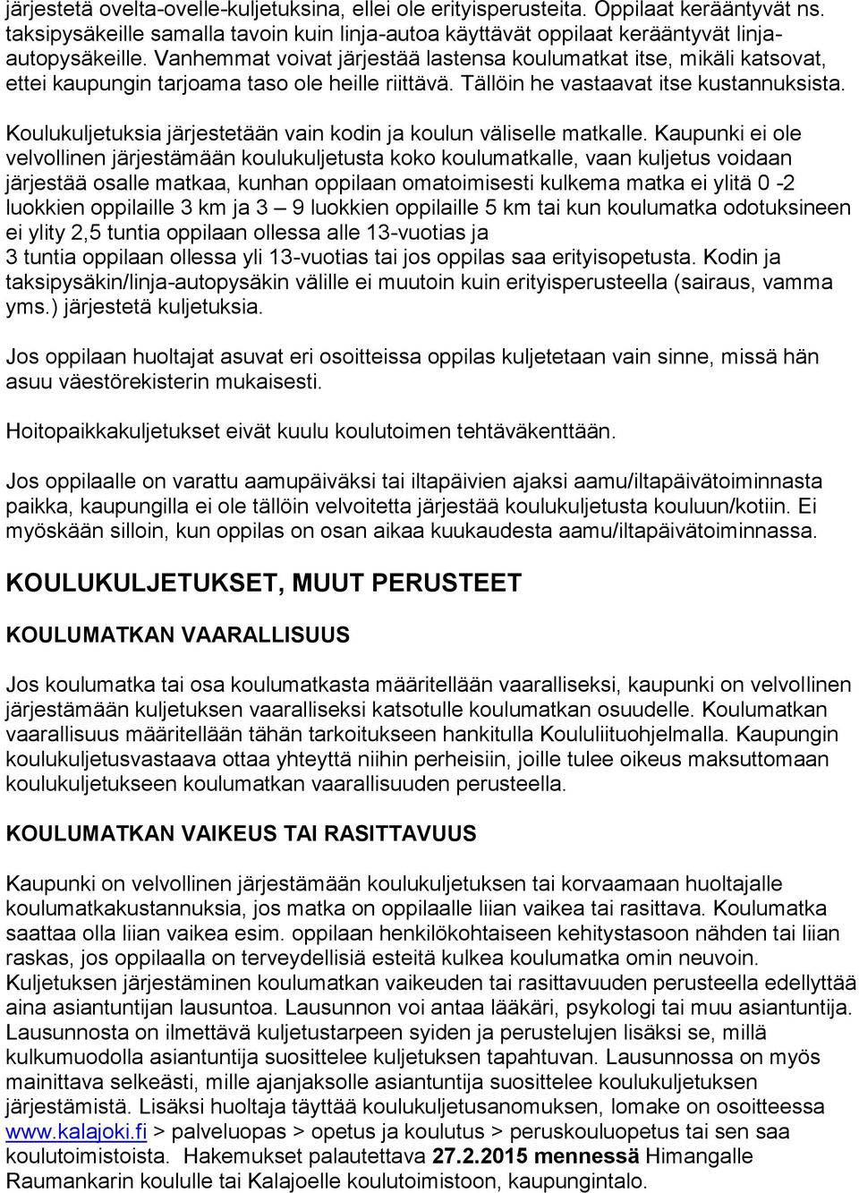 Koulukuljetuksia järjestetään vain kodin ja koulun väliselle matkalle.