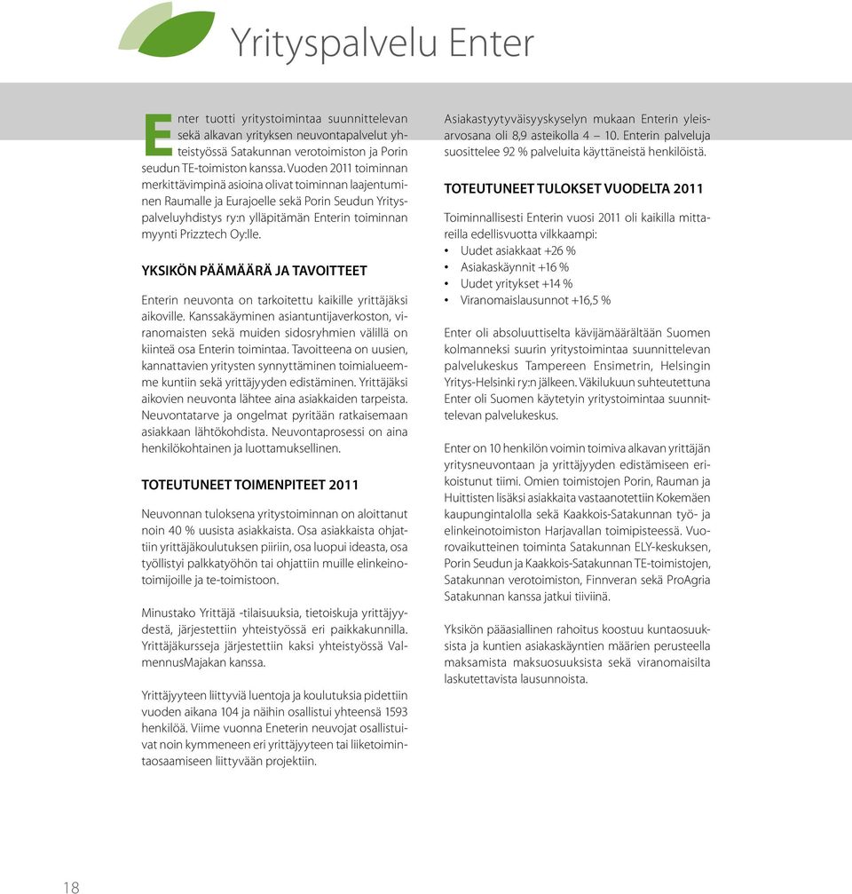 YKSIKÖN PÄÄMÄÄRÄ JA TAVOITTEET Enterin neuvonta on tarkoitettu kaikille yrittäjäksi aikoville.